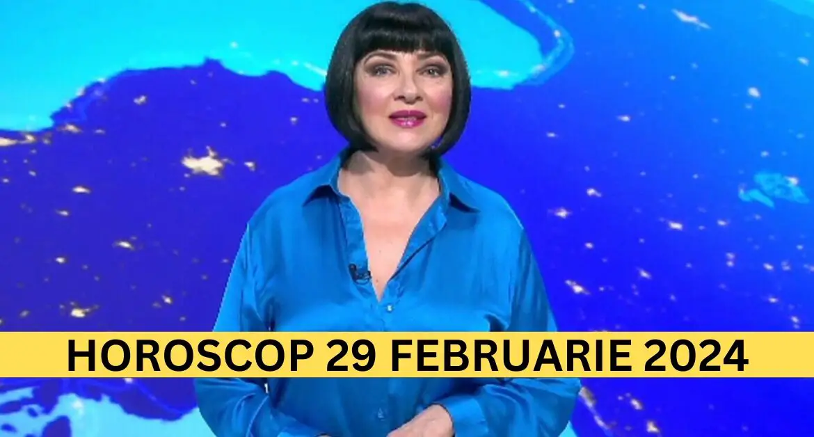 Horoscop 29 Februarie 2024 – e momentul pentru o schimbare majoră